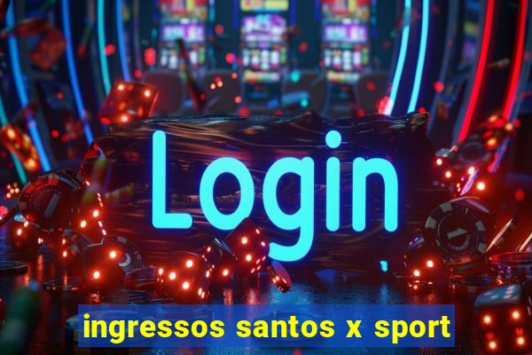 ingressos santos x sport